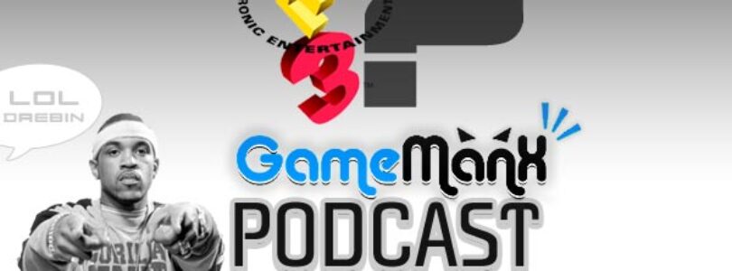 Gamemanx Podcast Episode 1: E3 Predictions