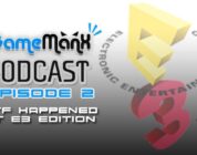 Gamemanx Podcast Episode 2: E3 Reactions… WTF Edition
