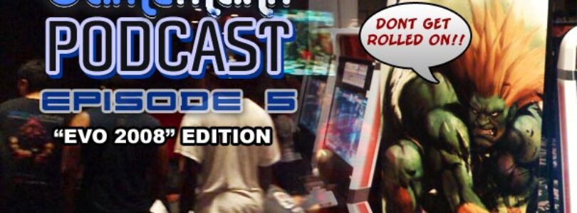 GameManx Podcast Episode 5: “EVO 2008” Edition