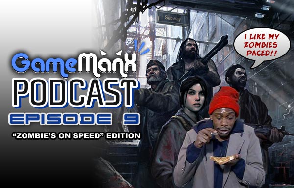 GameManx Podcast Episode 9: “Zombie’s on Speed” Edition