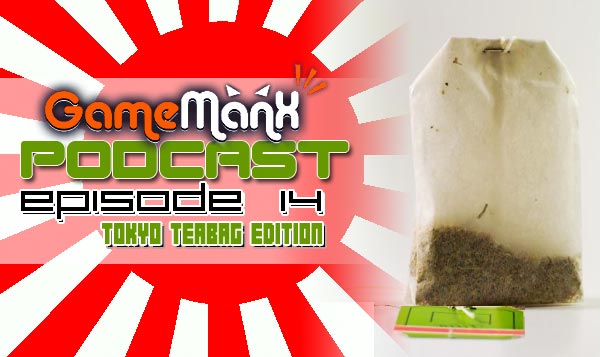 GameManx Podcast Episode 14: Tokyo Teabag Edition