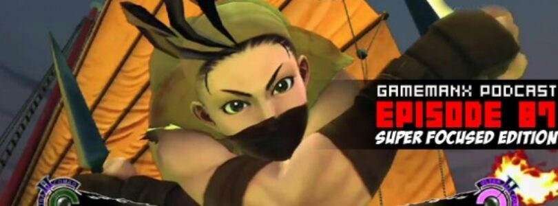 GameManx Podcast Episode 87: Super Focused Edition