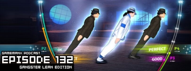 GameManx Podcast Episode 132: Gangster Lean Edition
