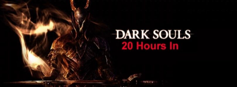 Dark Souls: 20 Hours In