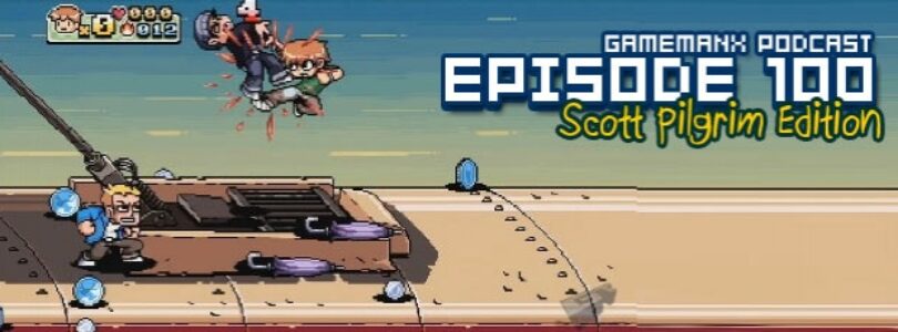 GameManx Podcast Episode 100: Scott Pilgrim Edition