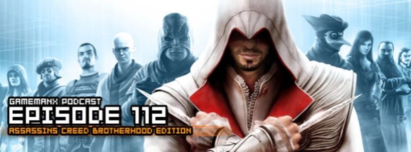 GameManx Podcast Episode 112: Assassin’s Creed Brotherhood