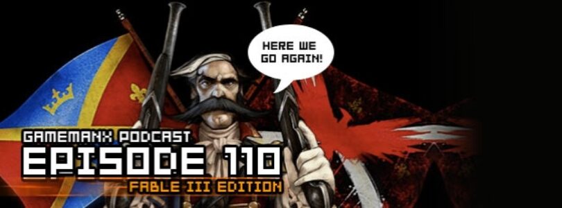 GameManx Podcast Episode 110: Fable III Edition