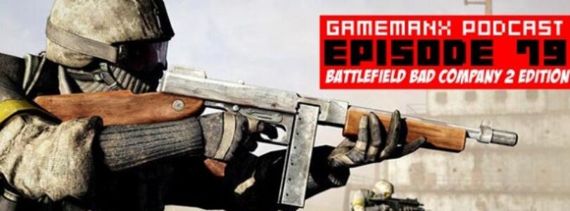 GameManx Podcast Episode 79: Bad Company 2 Ediiton