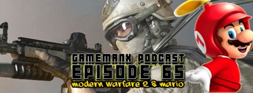 GameManx Podcast Episode 65: Modern Warfare 2 & Mario