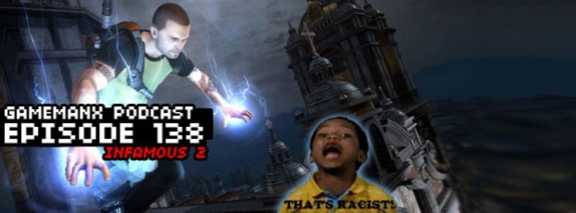 GameManx Podcast Episode 138: Infamous 2